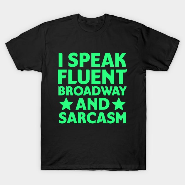 I speak fluent broadway and sarcasm T-Shirt by colorsplash